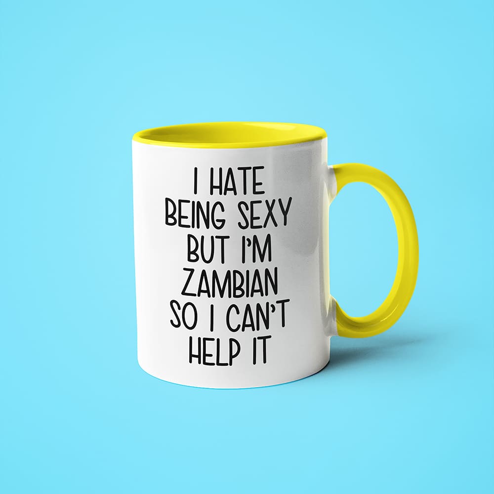 I Hate Being Sexy But I'am Zambian So I Can't Help It Coffee Mug, Too Hot For Border Zambian Mug - KayoMugs