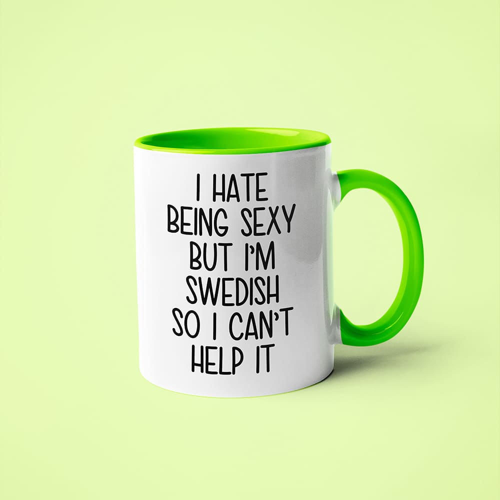I Hate Being Sexy But I'am Swedish So I Can't Help It Coffee Mug, Too Hot For Border Swedish Mug - KayoMugs