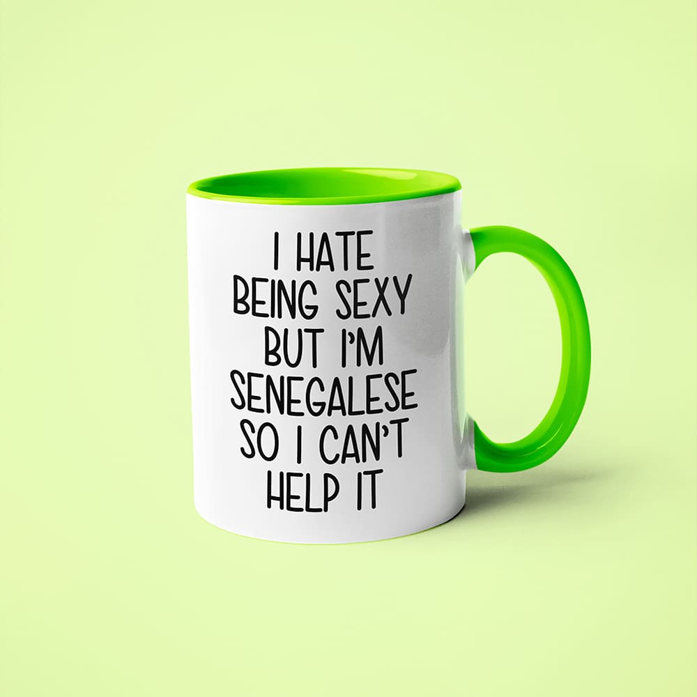 I Hate Being Sexy But I'am Senegalese So I Can't Help It Coffee Mug, Too Hot For Border Senegalese Mug - KayoMugs