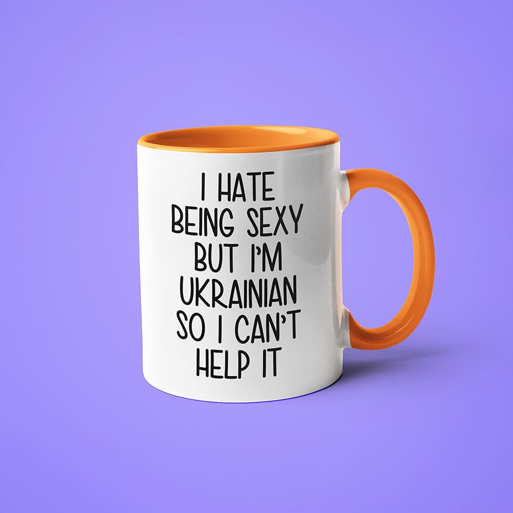 I Hate Being Sexy But I'am Ukrainian So I Can't Help It Coffee Mug, Too Hot For Border Ukrainian Mug - KayoMugs