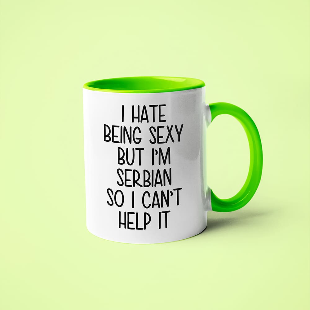 I Hate Being Sexy But I'am Serbian So I Can't Help It Coffee Mug, Too Hot For Border Serbian Mug - KayoMugs