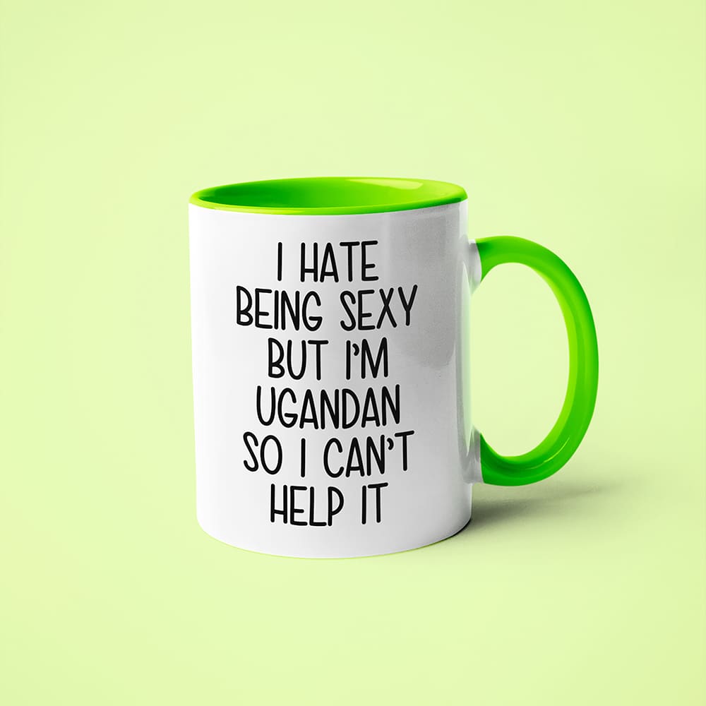 I Hate Being Sexy But I'am Ugandan So I Can't Help It Coffee Mug, Too Hot For Border Ugandan Mug - KayoMugs