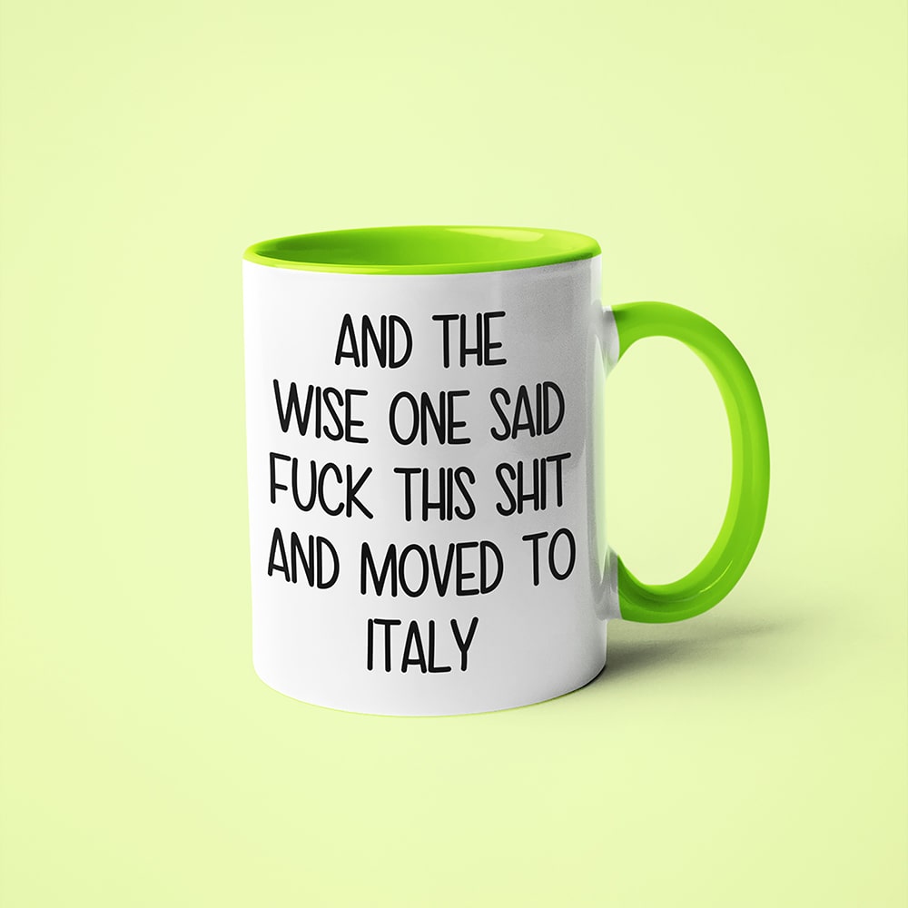 And The Wise One Said Fuck This Shit And Moved To Italy Mug, The Great European Getaway Italy Coffee Mug - KayoMugs
