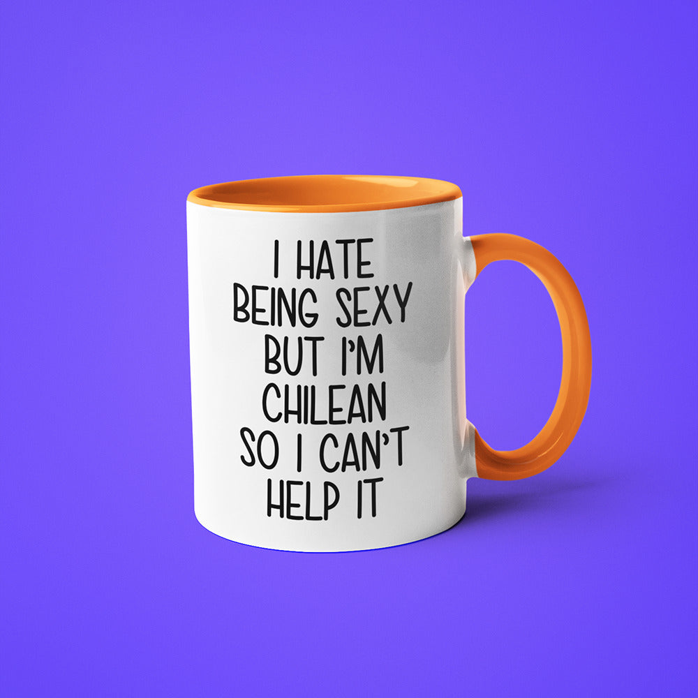 I Hate Being Sexy But I'am Chilean So I Can't Help It Coffee Mug, Too Hot For Border Chilean Mug - KayoMugs