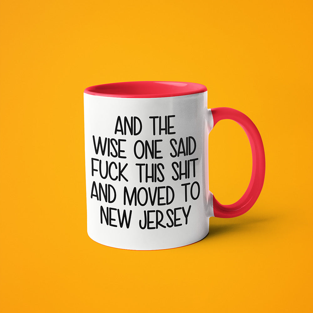 Wisdom In New Jersey Coffee Mug, And The Wise One Said Fuck This Shit And Moved To New Jersey Mug - KayoMugs