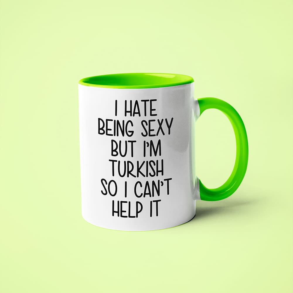 I Hate Being Sexy But I'am Turkish So I Can't Help It Coffee Mug, Too Hot For Border Turkish Mug - KayoMugs