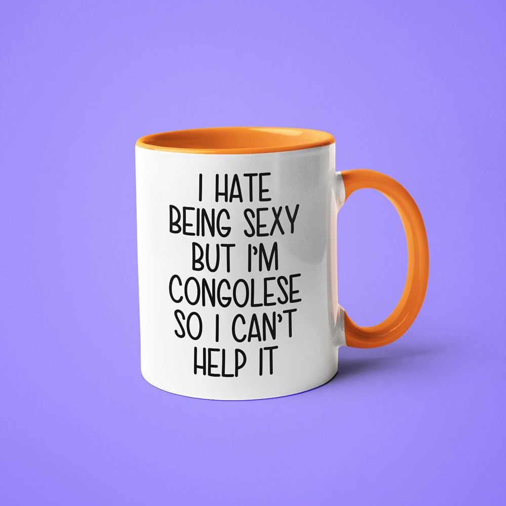 I Hate Being Sexy But I'am Congolese So I Can't Help It Coffee Mug, Too Hot For Border Congolese Mug - KayoMugs