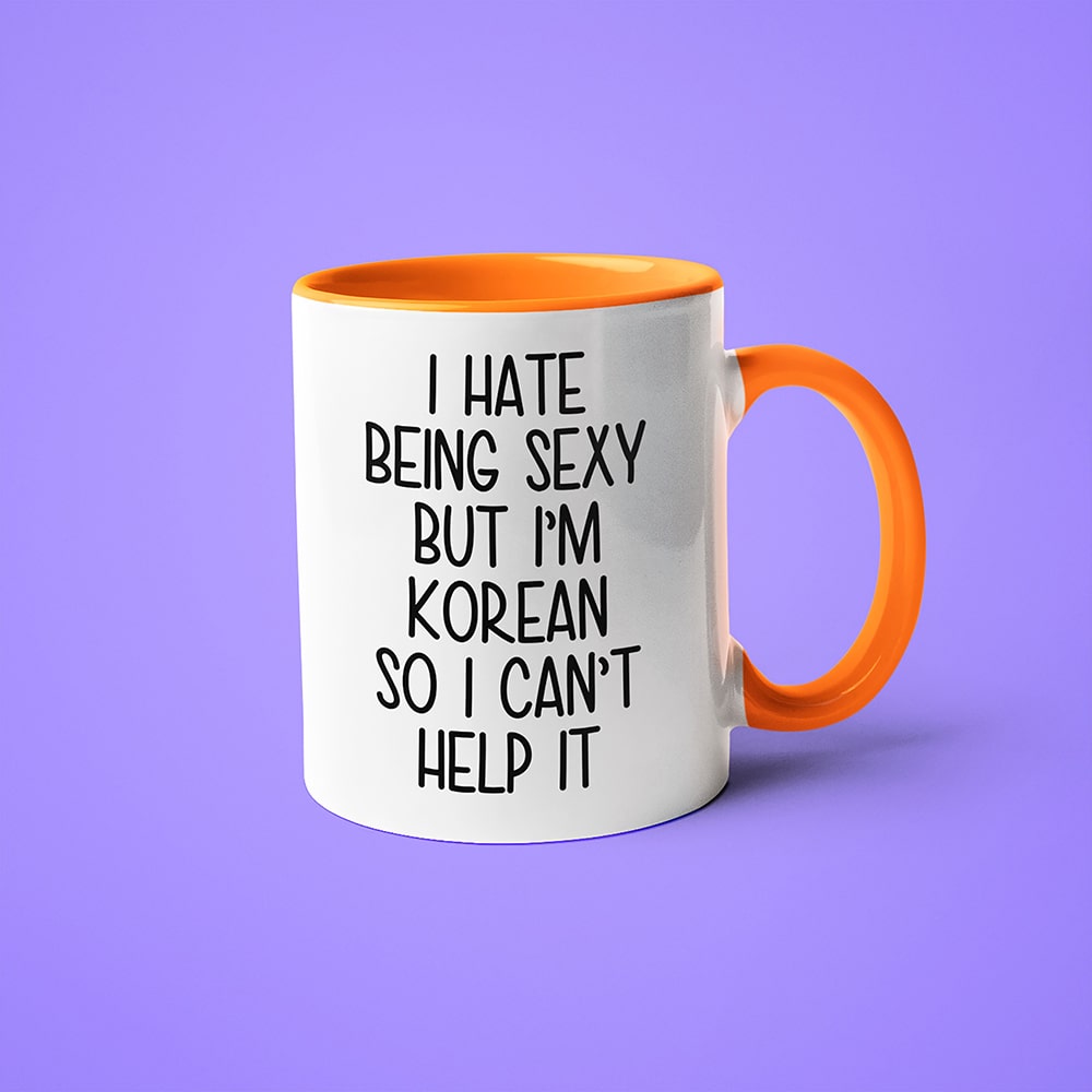 I Hate Being Sexy But I'am Korean So I Can't Help It Coffee Mug, Too Hot For Border Korean Mug - KayoMugs