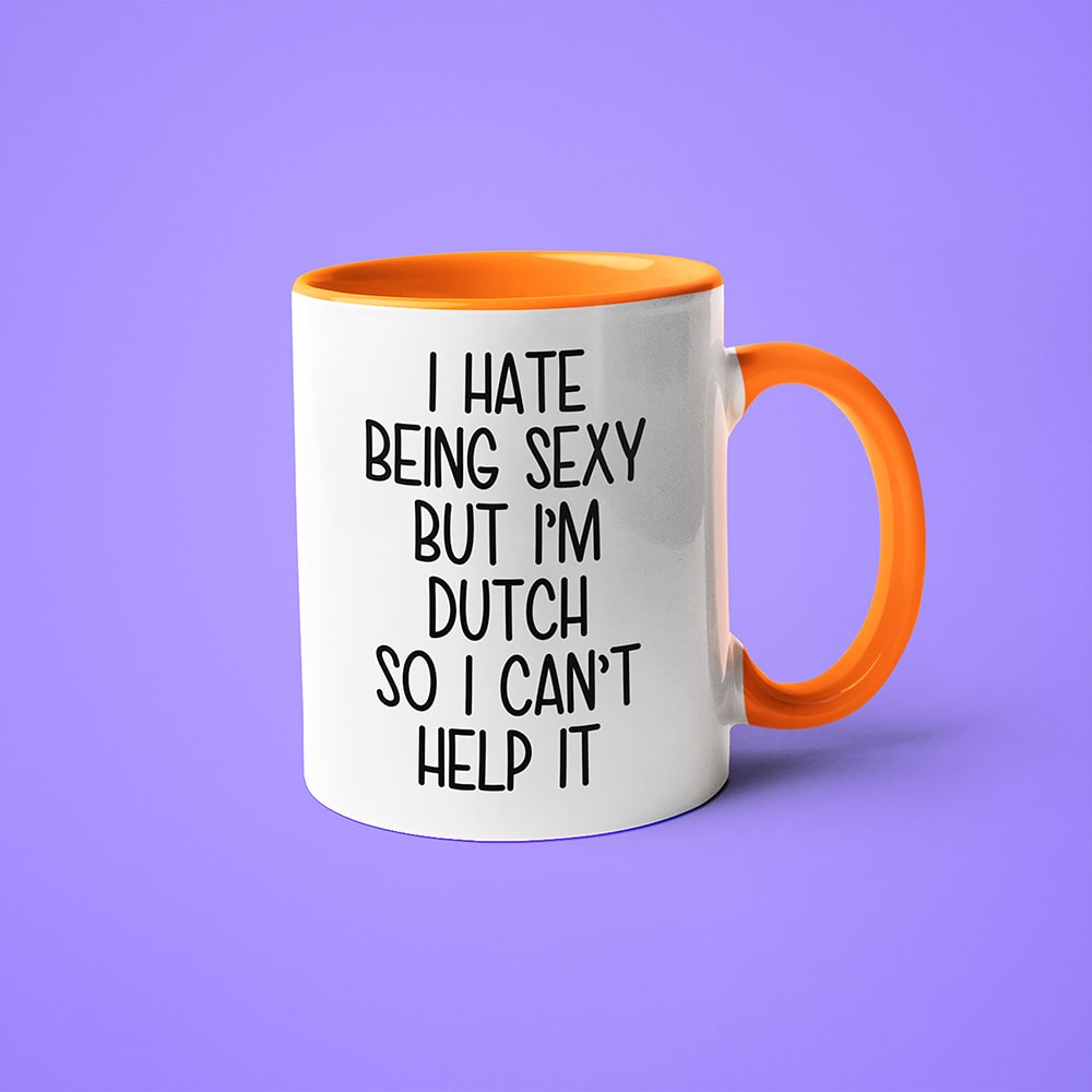 I Hate Being Sexy But I'am Dutch So I Can't Help It Coffee Mug, Too Hot For Border Dutch Mug - KayoMugs