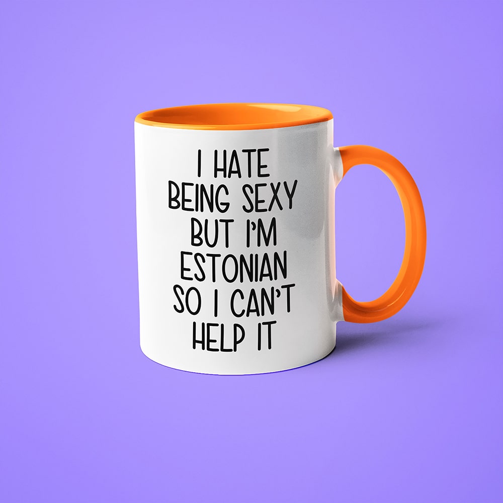 I Hate Being Sexy But I'am Estonian So I Can't Help It Coffee Mug, Too Hot For Border Estonian Mug - KayoMugs