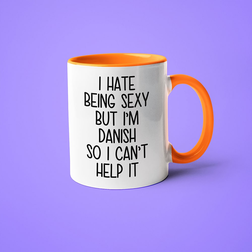 I Hate Being Sexy But I'am Danish So I Can't Help It Coffee Mug, Too Hot For Border Danish Mug - KayoMugs