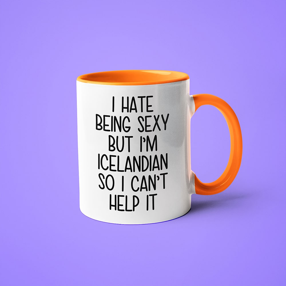 I Hate Being Sexy But I'am Icelandian So I Can't Help It Coffee Mug, Too Hot For Border Icelandian Mug - KayoMugs