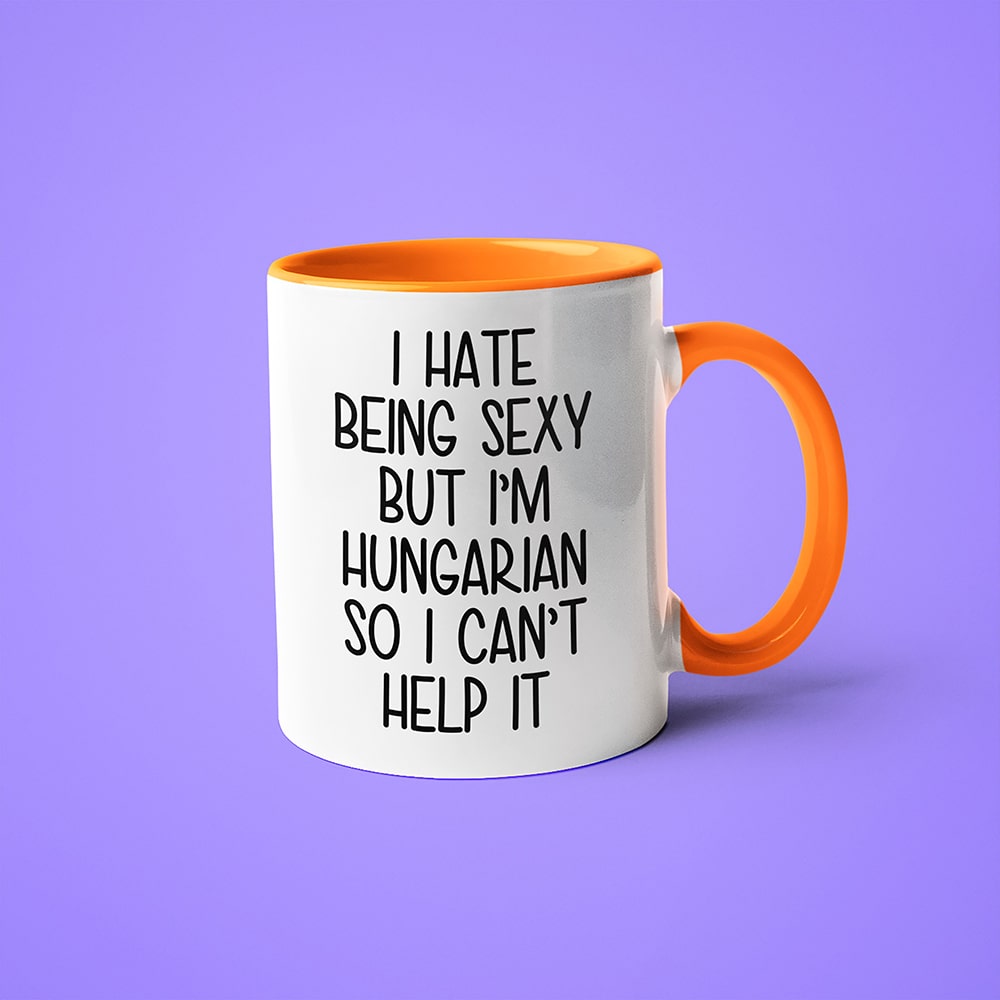 I Hate Being Sexy But I'am Hungarian So I Can't Help It Coffee Mug, Too Hot For Border Hungarian Mug - KayoMugs