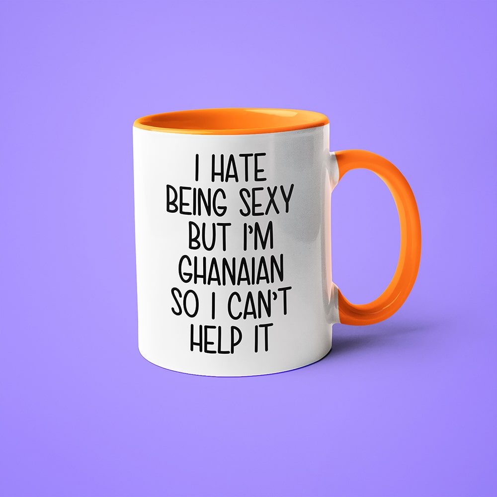 I Hate Being Sexy But I'am Ghanaian So I Can't Help It Coffee Mug, Too Hot For Border Ghanaian Mug - KayoMugs