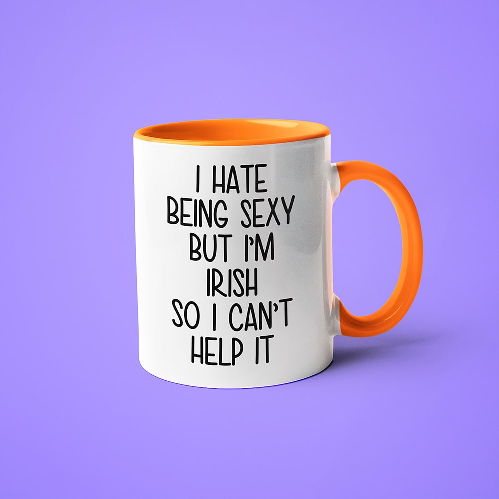 I Hate Being Sexy But I'am Irish So I Can't Help It Coffee Mug, Too Hot For Border Irish Mug - KayoMugs
