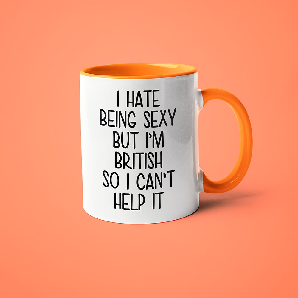 I Hate Being Sexy But I'am British So I Can't Help It Coffee Mug, Too Hot For Border British Mug - KayoMugs