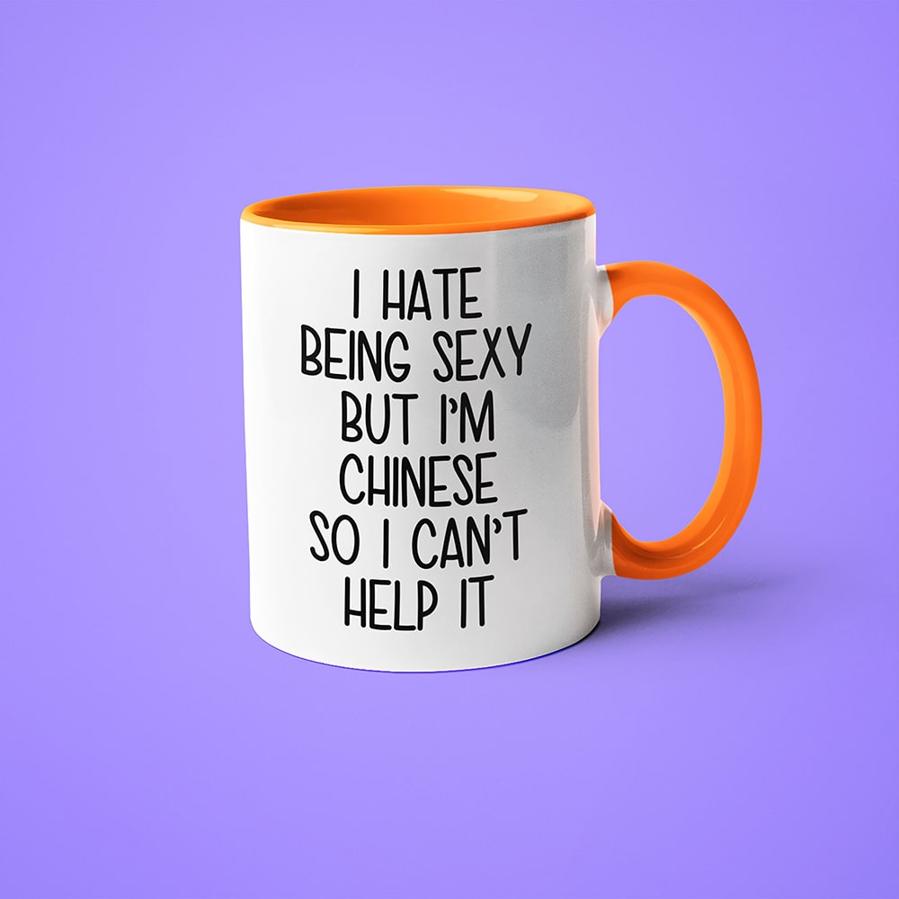 I Hate Being Sexy But I'am Chinese So I Can't Help It Coffee Mug, Too Hot For Border Chinese Mug - KayoMugs