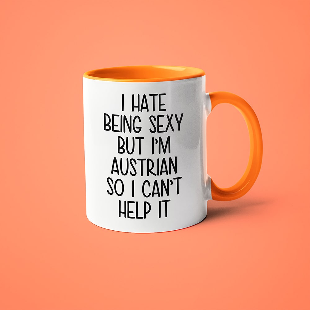 I Hate Being Sexy But I'am Austrian So I Can't Help It Coffee Mug, Too Hot For Border Austrian Mug - KayoMugs
