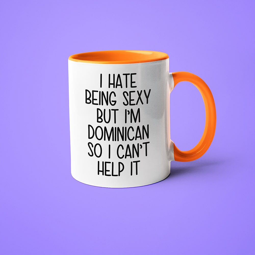 I Hate Being Sexy But I'am Dominican So I Can't Help It Coffee Mug, Too Hot For Border Dominican Mug - KayoMugs