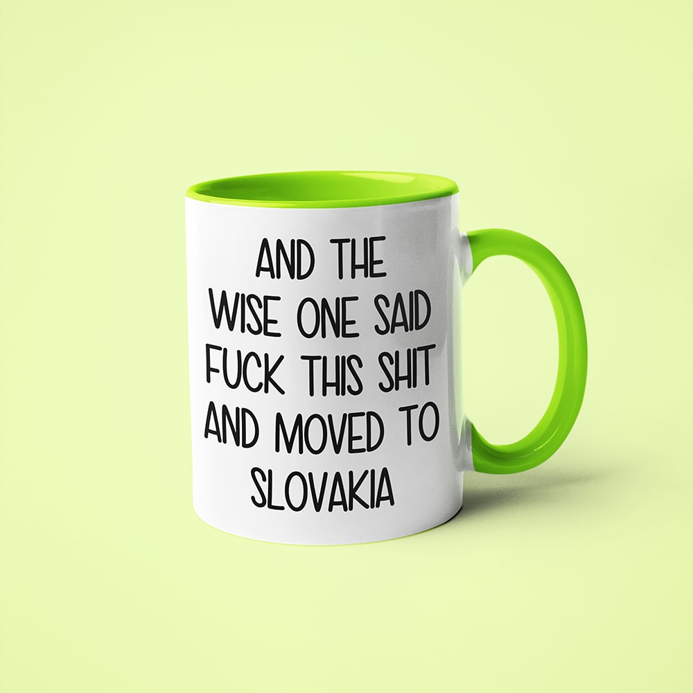 And The Wise One Said Fuck This Shit And Moved To Slovakia Mug, The Great European Getaway Slovakia Coffee Mug - KayoMugs