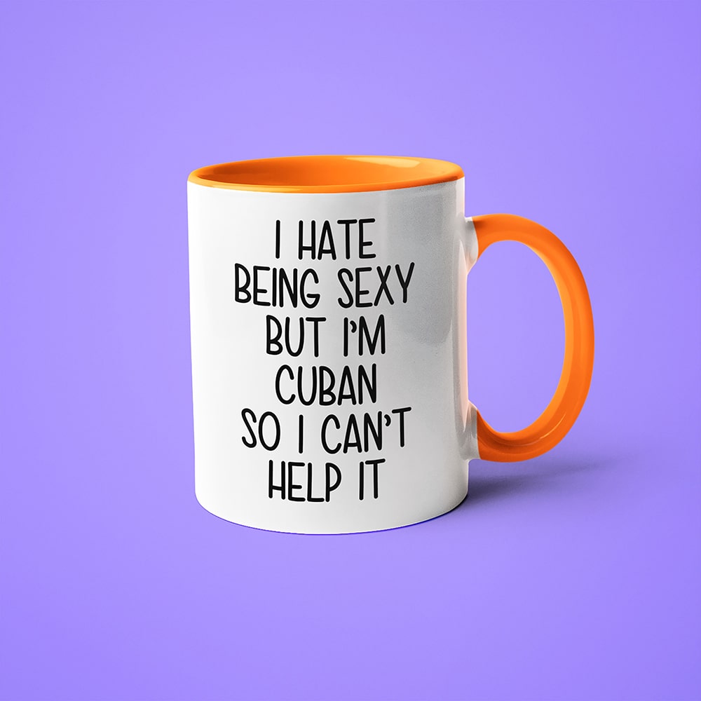 I Hate Being Sexy But I'am Cuban So I Can't Help It Coffee Mug, Too Hot For Border Cuban Mug - KayoMugs