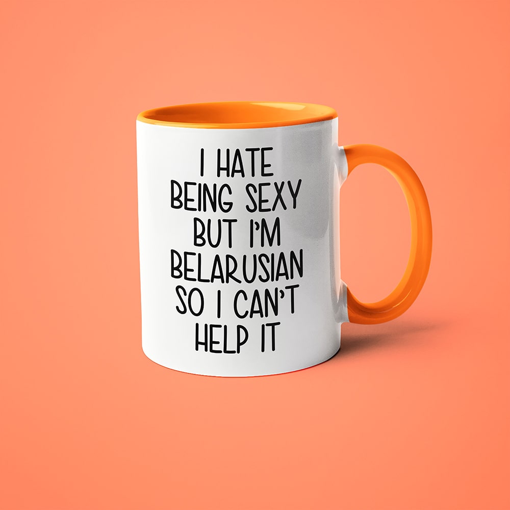 I Hate Being Sexy But I'am Belarusian So I Can't Help It Coffee Mug, Too Hot For Border Belarusian Mug - KayoMugs