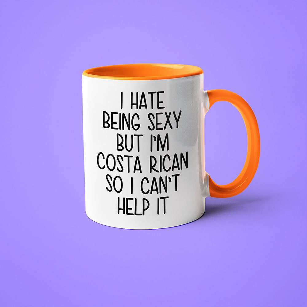I Hate Being Sexy But I'am Costa Rican So I Can't Help It Coffee Mug, Too Hot For Border Costa Rican Mug - KayoMugs