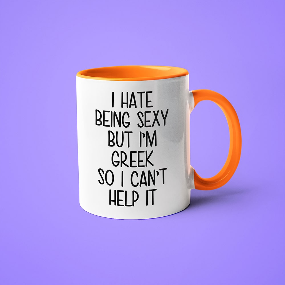 I Hate Being Sexy But I'am Greek So I Can't Help It Coffee Mug, Too Hot For Border Greek Mug - KayoMugs