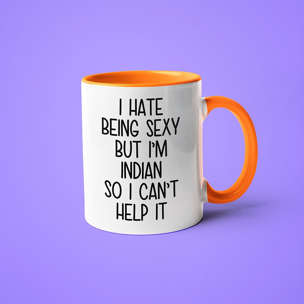I Hate Being Sexy But I'am Indian So I Can't Help It Coffee Mug, Too Hot For Border Indian Mug - KayoMugs