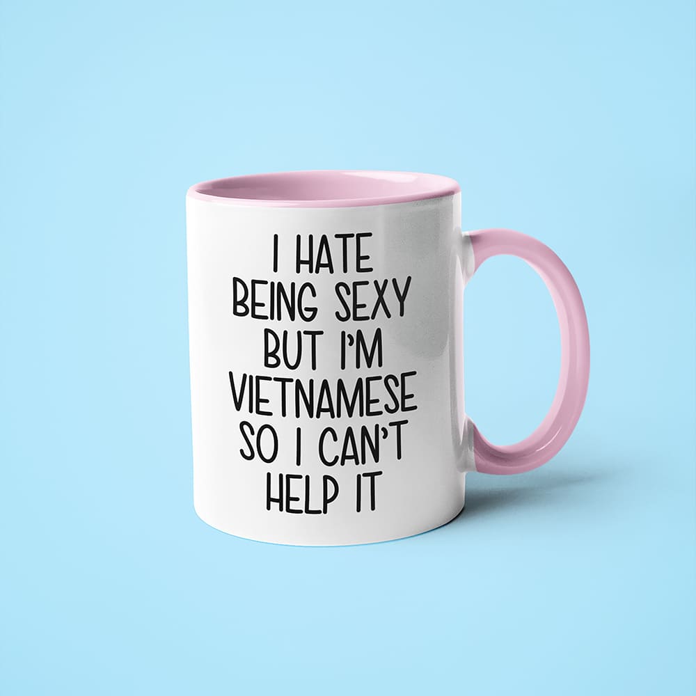 I Hate Being Sexy But I'am Vietnamese So I Can't Help It Coffee Mug, Too Hot For Border Vietnamese Mug - KayoMugs