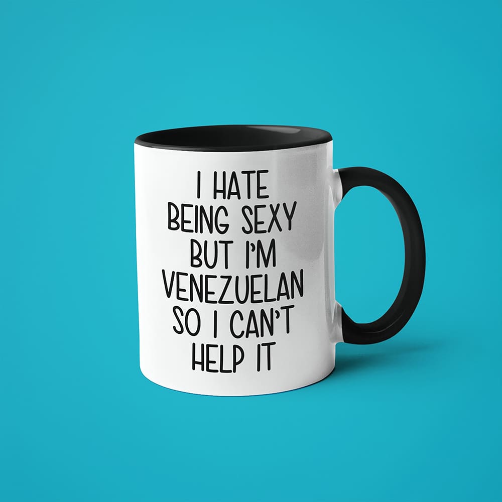 I Hate Being Sexy But I'am Venezuelan So I Can't Help It Coffee Mug, Too Hot For Border Venezuelan Mug - KayoMugs