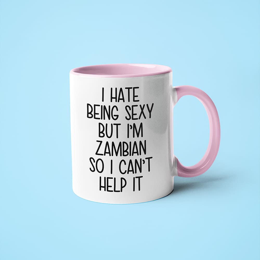 I Hate Being Sexy But I'am Zambian So I Can't Help It Coffee Mug, Too Hot For Border Zambian Mug - KayoMugs