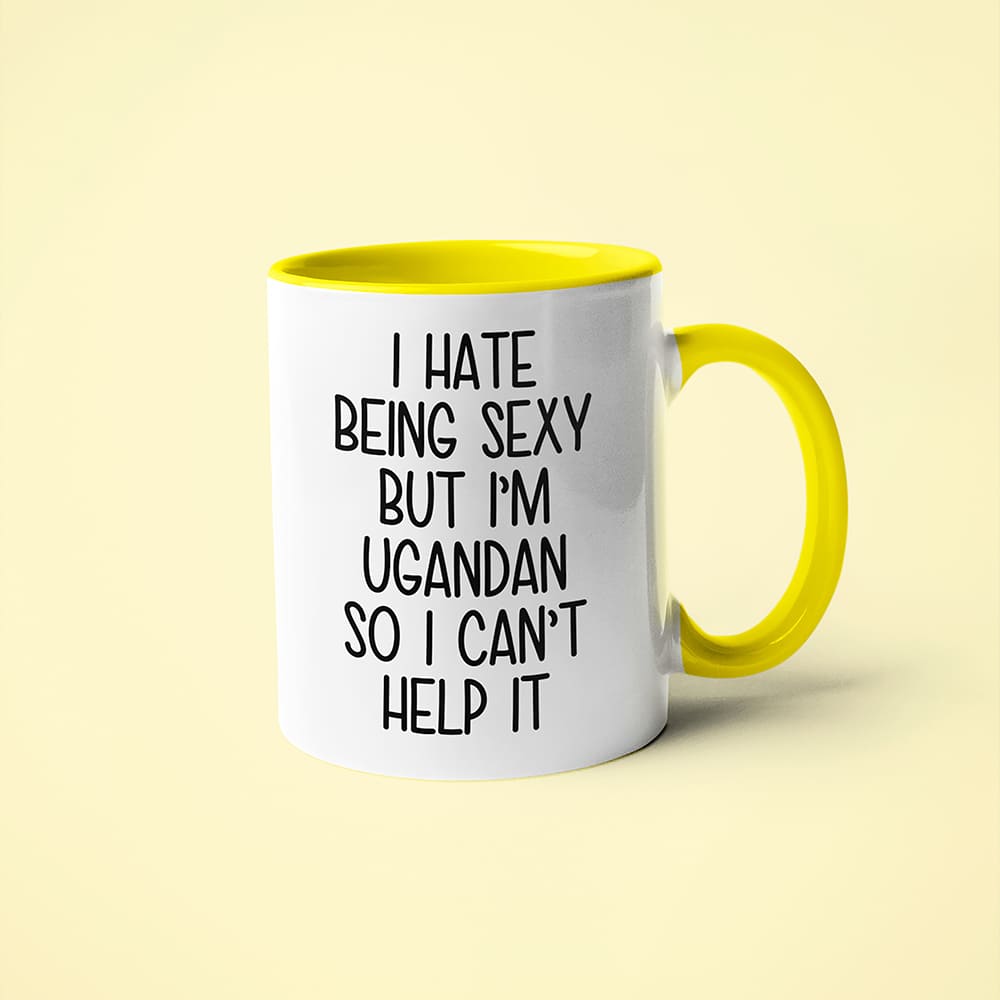 I Hate Being Sexy But I'am Ugandan So I Can't Help It Coffee Mug, Too Hot For Border Ugandan Mug - KayoMugs
