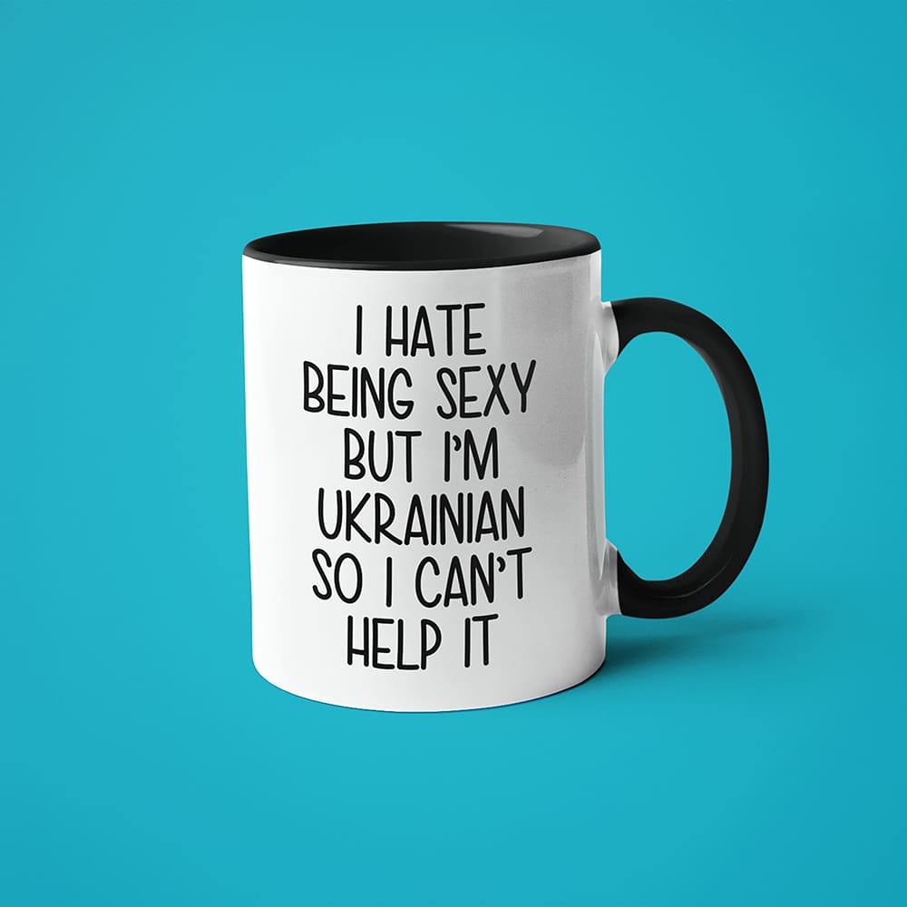 I Hate Being Sexy But I'am Ukrainian So I Can't Help It Coffee Mug, Too Hot For Border Ukrainian Mug - KayoMugs