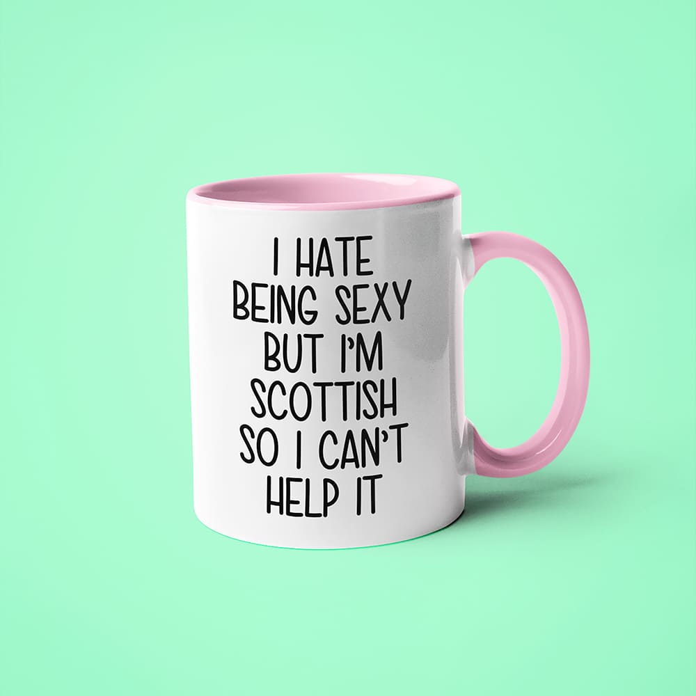 I Hate Being Sexy But I'am Scottish So I Can't Help It Coffee Mug, Too Hot For Border Scottish Mug - KayoMugs