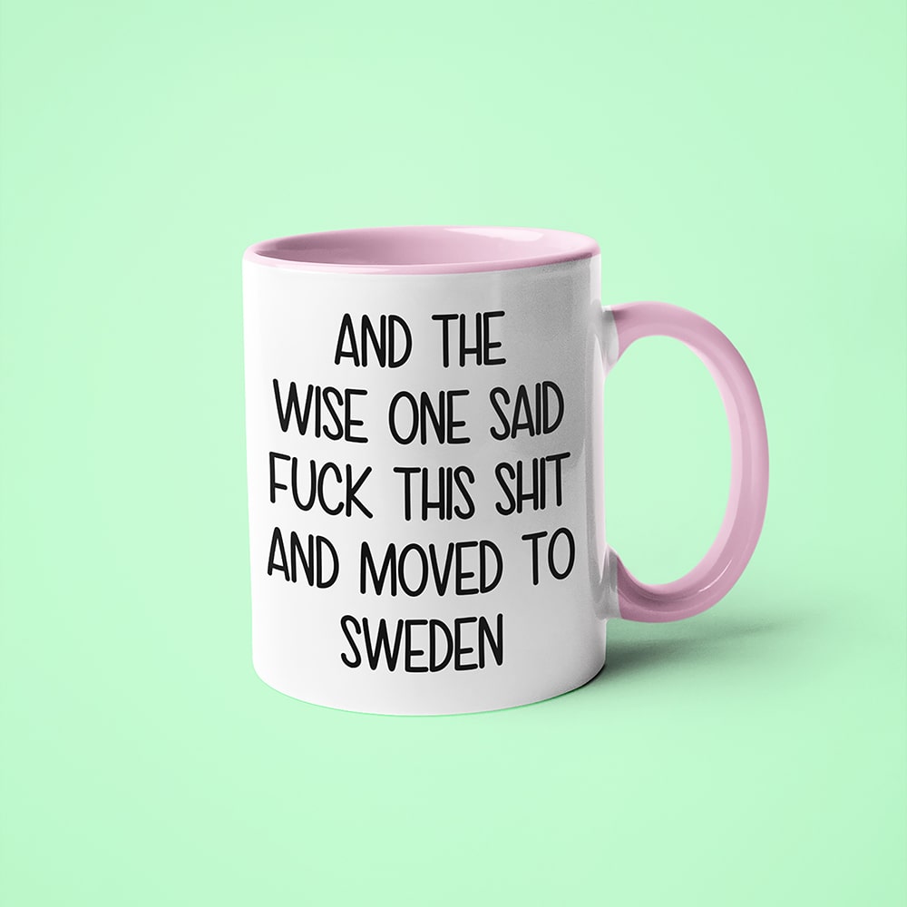 And The Wise One Said Fuck This Shit And Moved To Sweden Mug, The Great European Getaway Sweden Coffee Mug - KayoMugs
