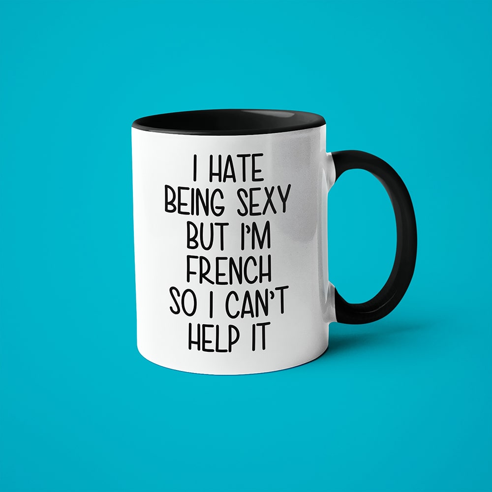 I Hate Being Sexy But I'am French So I Can't Help It Coffee Mug, Too Hot For Border French Mug - KayoMugs