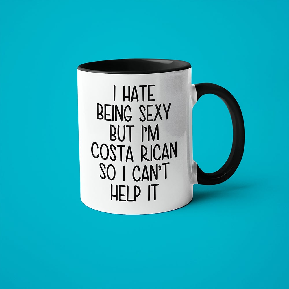 I Hate Being Sexy But I'am Costa Rican So I Can't Help It Coffee Mug, Too Hot For Border Costa Rican Mug - KayoMugs