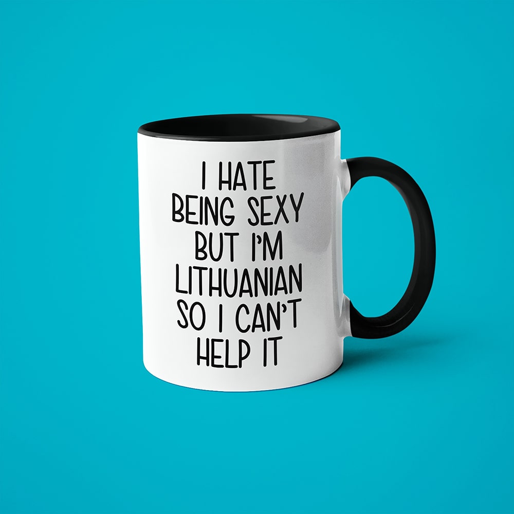 I Hate Being Sexy But I'am Lithuanian So I Can't Help It Coffee Mug, Too Hot For Border Lithuanian Mug - KayoMugs