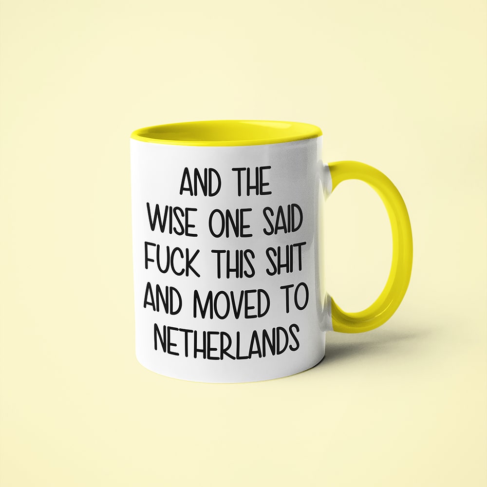 And The Wise One Said Fuck This Shit And Moved To Netherlands Mug, The Great European Getaway Netherlands Coffee Mug - KayoMugs
