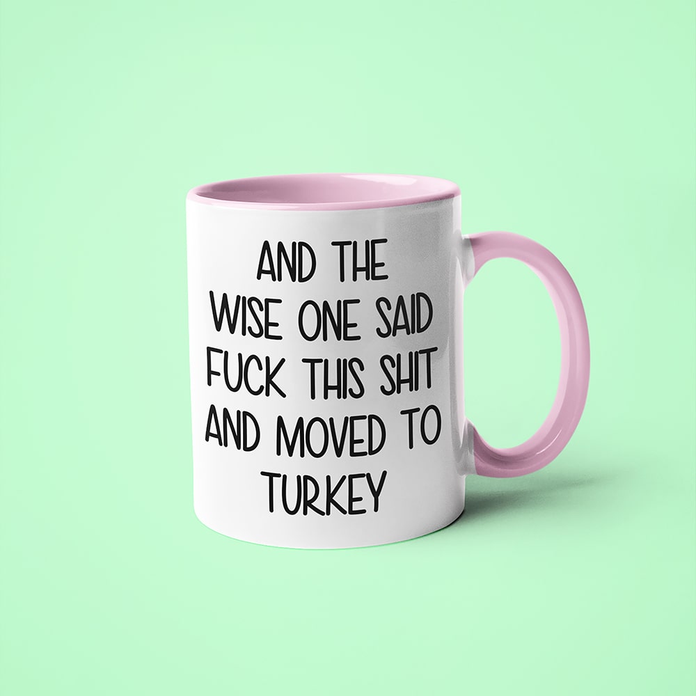 Wise One Said Fuck This Shit And Moved To Turkey Mug, The Great European Getaway Turkey Coffee Mug - KayoMugs