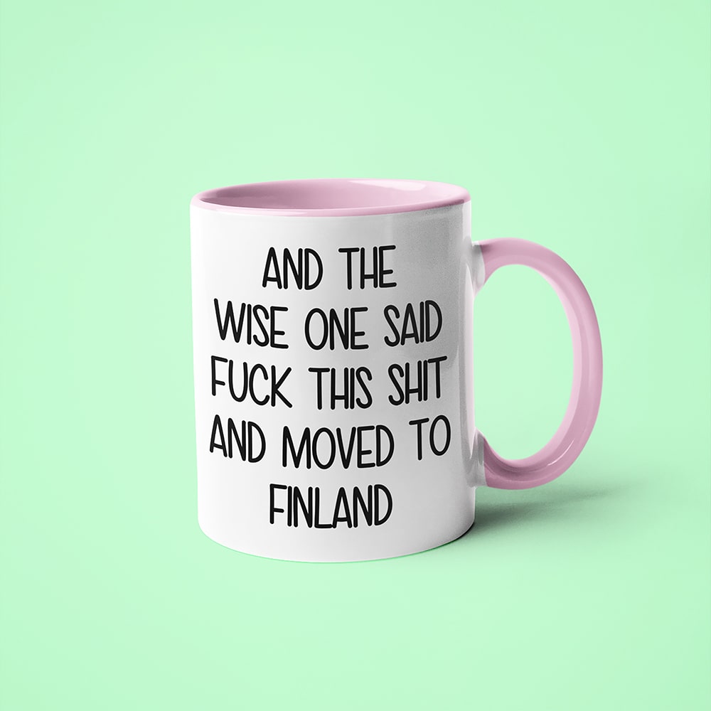 And The Wise One Said Fuck This Shit And Moved To Finland Mug, The Great European Getaway Finland Coffee Mug - KayoMugs