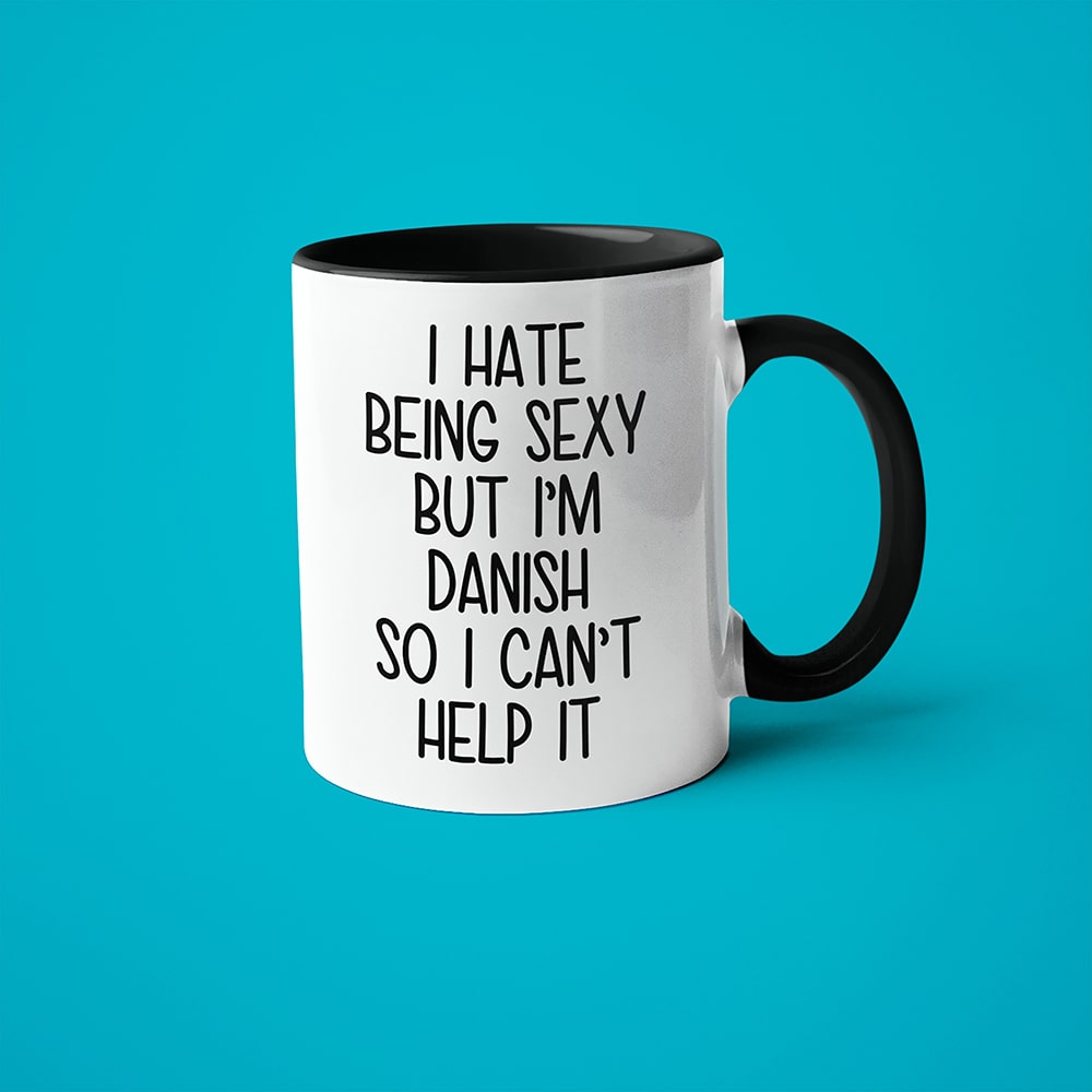 I Hate Being Sexy But I'am Danish So I Can't Help It Coffee Mug, Too Hot For Border Danish Mug - KayoMugs