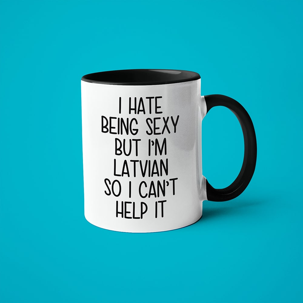 I Hate Being Sexy But I'am Latvian So I Can't Help It Coffee Mug, Too Hot For Border Latvian Mug - KayoMugs