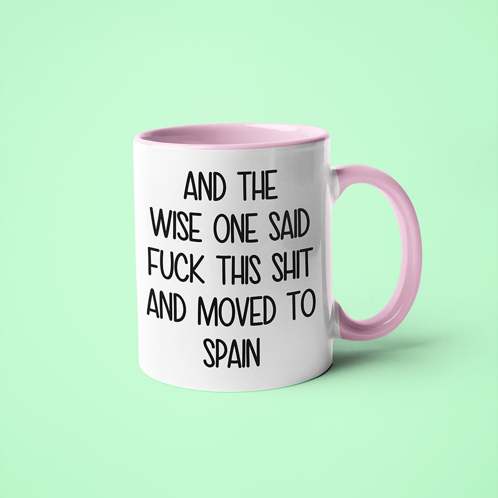 And The Wise One Said Fuck This Shit And Moved To Spain Mug, The Great European Getaway Spain Coffee Mug - KayoMugs