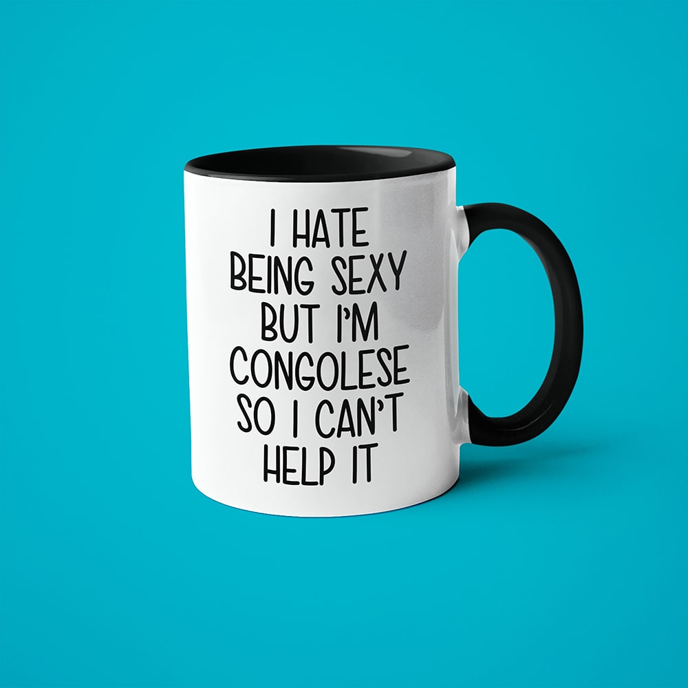 I Hate Being Sexy But I'am Congolese So I Can't Help It Coffee Mug, Too Hot For Border Congolese Mug - KayoMugs