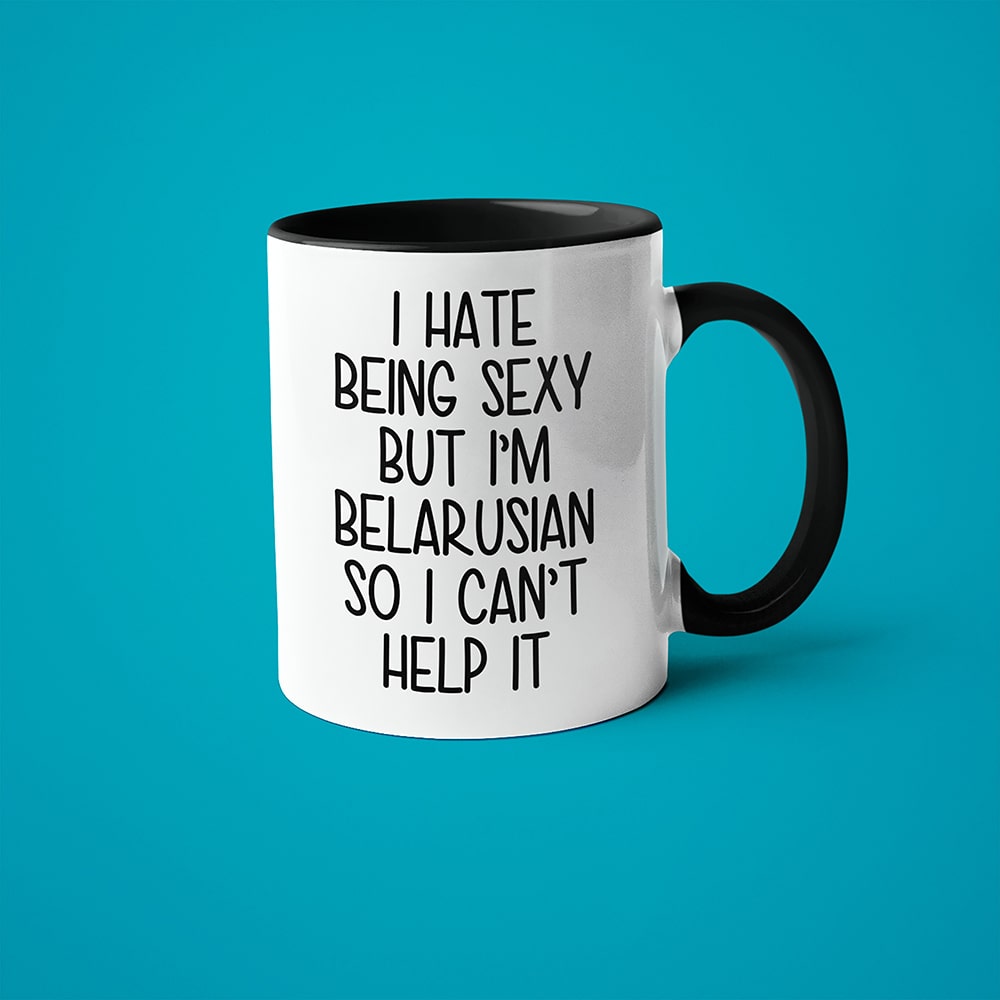 I Hate Being Sexy But I'am Belarusian So I Can't Help It Coffee Mug, Too Hot For Border Belarusian Mug - KayoMugs