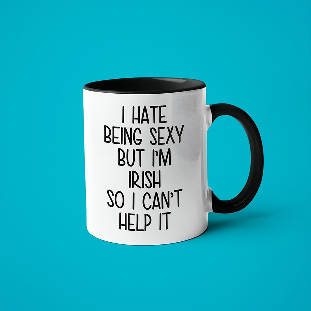 I Hate Being Sexy But I'am Irish So I Can't Help It Coffee Mug, Too Hot For Border Irish Mug - KayoMugs