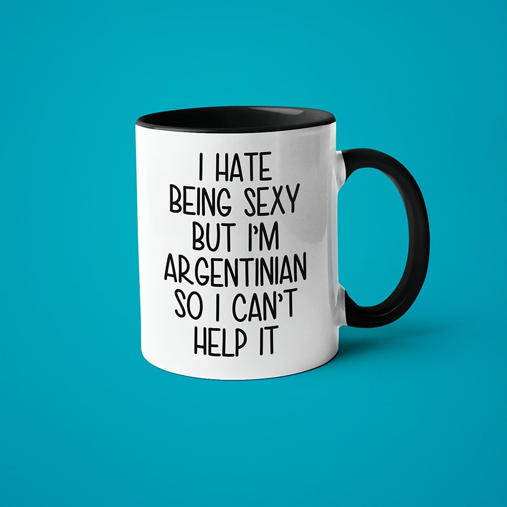 I Hate Being Sexy But I'am Argentinian So I Can't Help It Coffee Mug, Too Hot For Border Argentinian Mug - KayoMugs