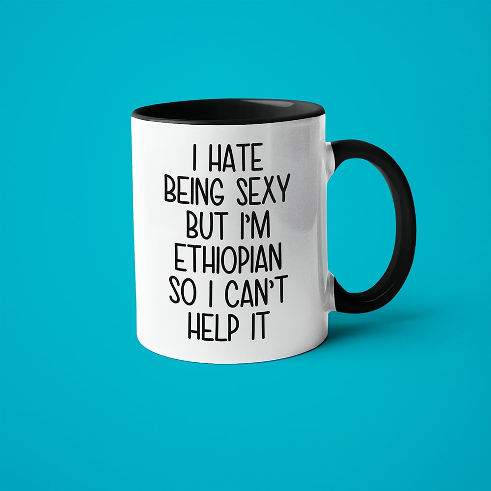 I Hate Being Sexy But I'am Ethiopian So I Can't Help It Coffee Mug, Too Hot For Border Ethiopian Mug - KayoMugs